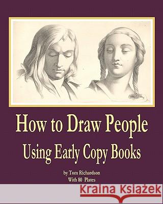 How to Draw People: Using Early Copy Books Tom Richardson 9780982167885 Tom Richardson