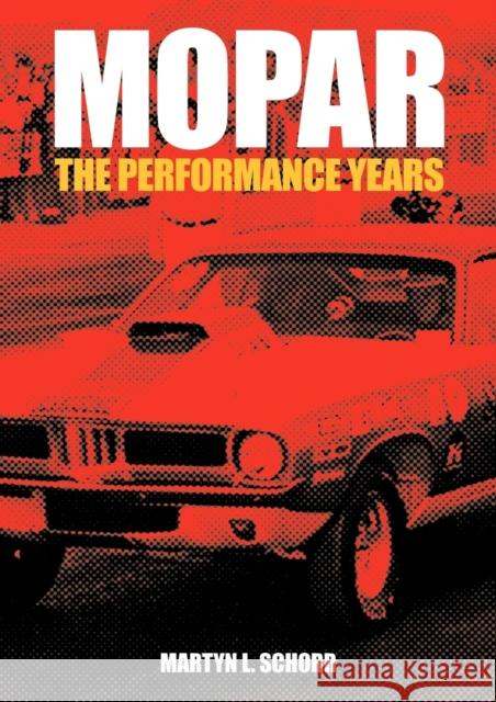 Mopar: The Performance Years Schorr, Martyn L. 9780982173312 671 Press