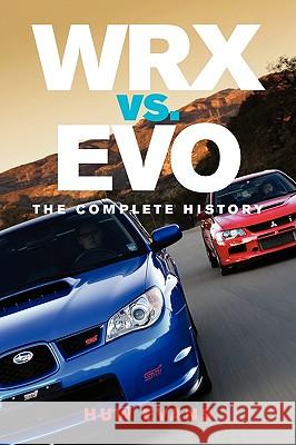 WRX vs. Evo: The Complete History Evans, Huw 9780982173343 671 Press