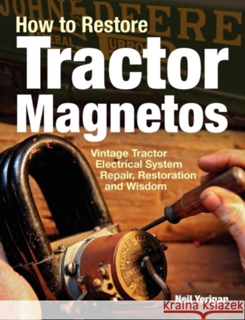 How to Restore Tractor Magnetos: Vintage Tractor Electrical System Repair, Restoration and Wisdom Neil Yerigan 9780982173367 Octane Press