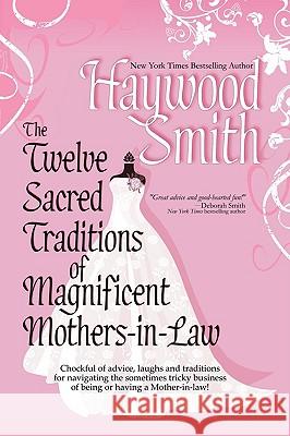 The Twelve Sacred Traditions of Magnificent Mothers-in-Law Haywood Smith 9780982175606