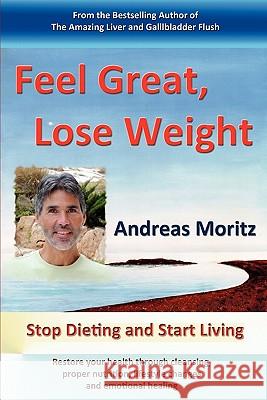 Feel Great, Lose Weight Andreas Moritz 9780982180174 Ener-Chi.com