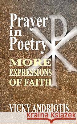 Prayer In Poetry - More Expressions Of Faith Andriotis, Vicky 9780982180815 Vicky Spyrou-Andriotis Publishing