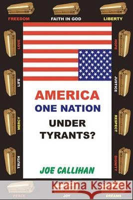 America - One Nation Under Tyrants? Joe Callihan Callihan 9780982184561 Fire of Love Books LLC