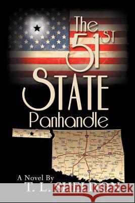 The 51st State: Panhandle T. L. Sheldon 9780982186701 Big Thunder Publishers