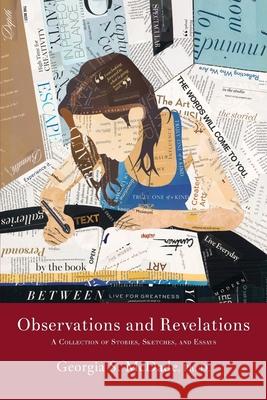 Observations and Revelations: A Collection of Stories, Sketches, and Essays Georgia S. McDade 9780982187227