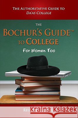 The Bochur's Guide to College: The Authoritative Guide to Da'as College Reuven Frankel 9780982197837