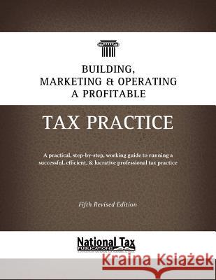 Building, Marketing, & Operating a Profitable Tax Practice  9780982197851 Forshay Press