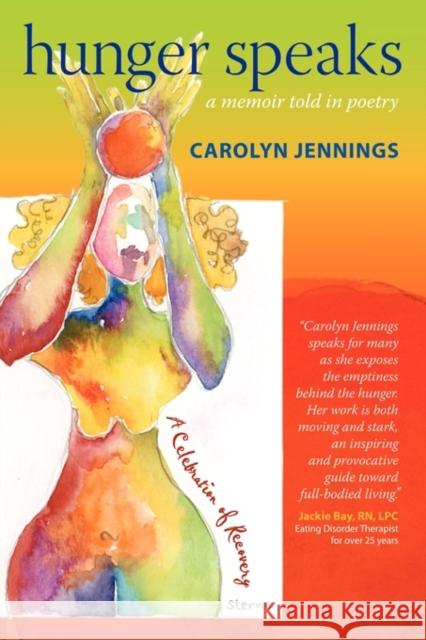 Hunger Speaks: A Memoir Told in Poetry. a Celebration of Recovery from an Eating Disorder Jennings, Carolyn 9780982201510 Roberts & Ross Publishing