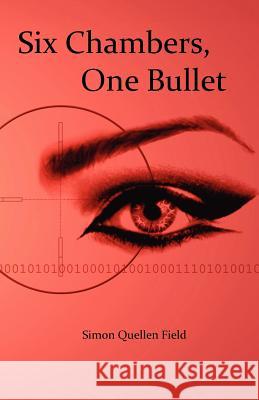 Six Chambers, One Bullet Simon Quellen Field Simon Quellen Field 9780982210444