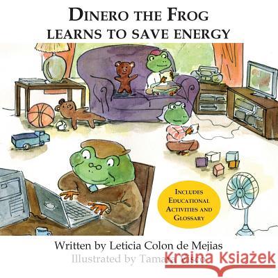 Dinero the Frog Learns to Save Energy Leticia Colon de Mejias Visco Tamara  9780982216897 Great Books 4 Kids
