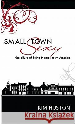 Small Town Sexy Kim Huston 9780982220146