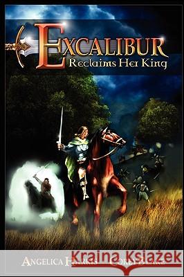 Excalibur Reclaims Her King Angelica Harris Corey Blake 9780982220627 Writers of the Round Table Press