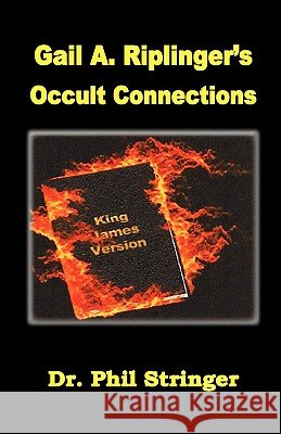 Gail A. Riplinger's Occult Connections Phil Stringer 9780982223055