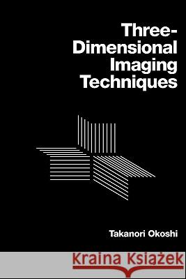 Three-Dimensional Imaging Techniques Okoshi, Takanori 9780982225141 Atara Press