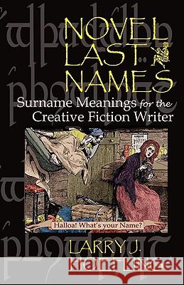 Novel Last Names: Surname Meanings for the Creative Fiction Writer Larry J. Hoefling 9780982231319 Inlandia Press