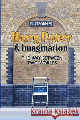 Harry Potter & Imagination: The Way Between Two Worlds Prinzi, Travis 9780982238516