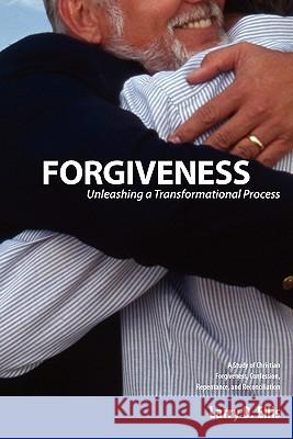 Forgiveness: Unleashing a Transformational Process Larry D Ellis, Gerald L Borchert 9780982246405 Adoration Publishing Company