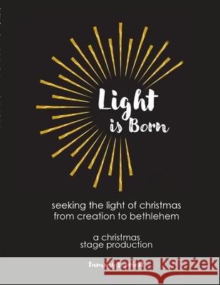 Light is Born: Seeking the Light of Christmas from Creation to Bethlehem Tammy Priest 9780982252697