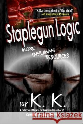 Staplegun Logic: More Inhuman Resources K. K. 9780982253069 Black Bed Sheets Books
