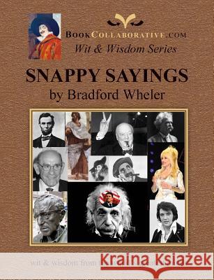 Snappy Sayings Wit & Wisdom from the World's Greatest Minds Bradford Grdon Wheler 9780982253878 Bookcollaborative.com