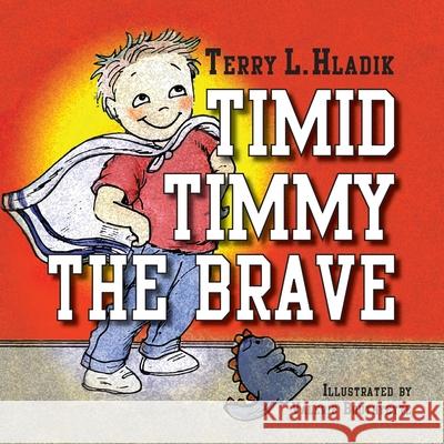 Timid Timmy the Brave Terry L. Hladik Valerie Bouthyette 9780982254059 Peppertree Press