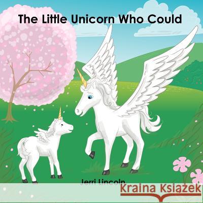 The Little Unicorn Who Could Jerri Lincoln 9780982258521 Ralston Store Publishing