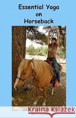 Essential Yoga on Horseback Jerri Lincoln 9780982258545 Ralston Store Publishing