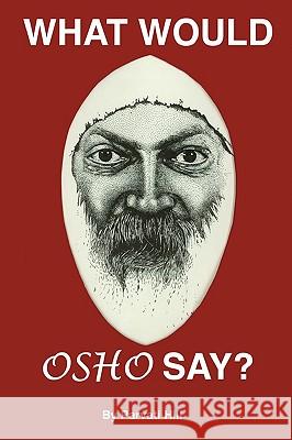 What Would Osho Say? Parvati Hill 9780982258569 Ralston Store Publishing