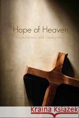 Hope of Heaven: Expectations and Descriptions James Byers 9780982261873 O'More College of Design