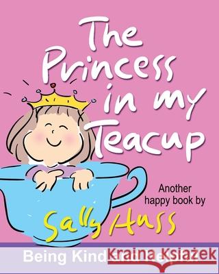 The Princess in My Teacup Huss, Sally 9780982262580 Sally Huss Incorporated