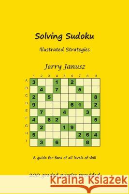 Solving Sudoku: Illustrated Strategies Gerald Janusz 9780982263334