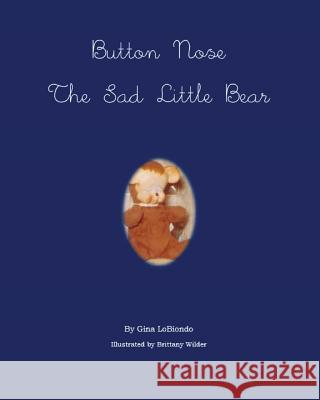 Button Nose the Sad Little Bear Gina Lobiondo Brittany Wilder 9780982264881 Nephthys Publications