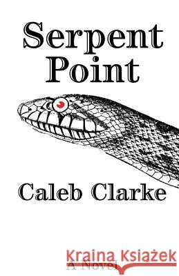 Serpent Point Caleb Clarke   9780982265918 Yeoman House