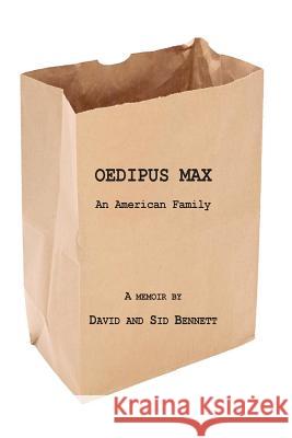 Oedipus Max: An American Family David Bennett Sid Bennett 9780982266311 Frog Pond Studio