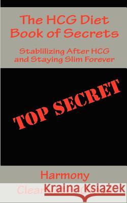 The Hcg Diet Book of Secrets Harmony Clearwater Grace 9780982266731