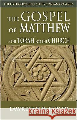 Gospel of Matthew: The Torah for the Church Lawrence Farley 9780982277072 Conciliar Press