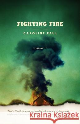 Fighting Fire Caroline Paul 9780982279731 Skywriter Books