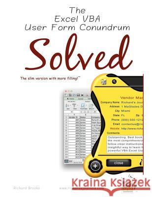 The Excel VBA User Form Conundrum Solved: The slim version with more filling! Brooks, Richard 9780982280102 Richard's Journals
