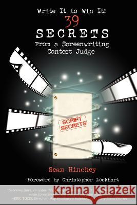 Write It to Win It!: 39 Secrets from a Screenwriting Contest Judge Hinchey, Sean 9780982285367