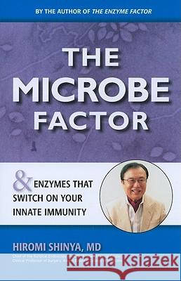 The Microbe Factor Shinya, Hiromi 9780982290040 Millichap Books