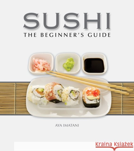 Sushi: The Beginner's Guide Aya Imatani 9780982293966 Charlesbridge Publishing,U.S.