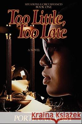 Too Little, Too Late Portia A. Cosby 9780982301302 Distinct Publishing