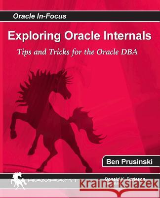 Exploring Oracle Internals Ben Prusinski 9780982306123 Rampant Techpress