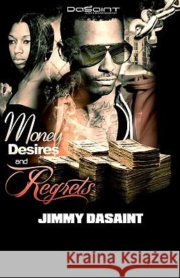 Money Desires and Regrets Jimmy DaSaint 9780982311141 Dasaint Entertainment, LLC