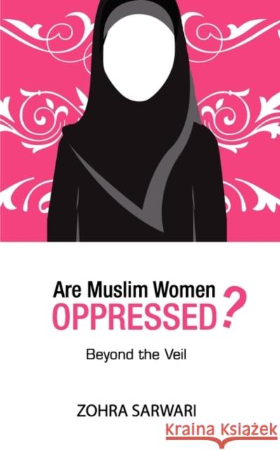 Are Muslim Women Oppressed? Zohra Sarwari 9780982312506 Zohra Sarwari