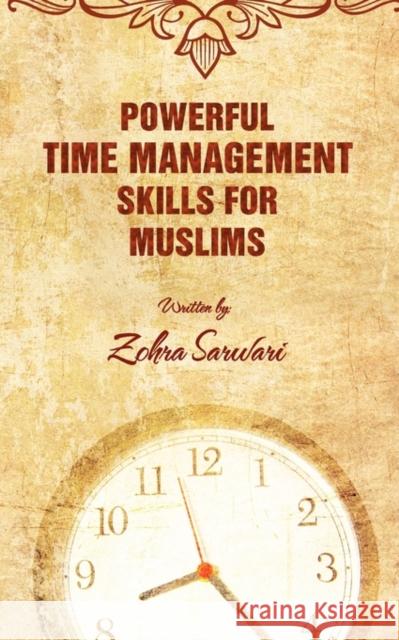 Powerful Time Management Skills For Muslims Zohra Sarwari 9780982312537 Zohra Sarwari