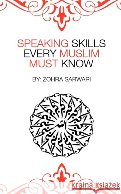 Speaking Skills Every Muslim Must Know Zohra Sarwari 9780982312544 Zohra Sarwari