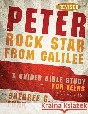 Peter Rock Star from Galilee: A Guided Bible Study for Teens and Adults Sherree G Funk   9780982313756 Serving One Lord Resources