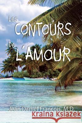 Les Contours De L'Amour Francois M. D., Jean Daniel 9780982314289 Jean Francois